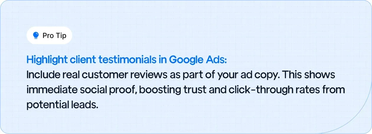 Pro Tip: Highlight client testimonials in Google Ads
